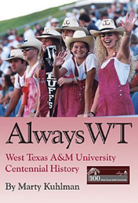 Always WT: West Texas A&m University Centennial... 1581071744 Book Cover