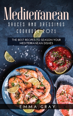 Mediterranean Sauces and Dressings Cookbook 202... 1667141449 Book Cover