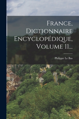 France, Dictionnaire Encyclopédique, Volume 11... [French] 1018826017 Book Cover