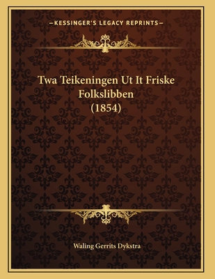 Twa Teikeningen Ut It Friske Folkslibben (1854) [Western Frisian] 116574645X Book Cover
