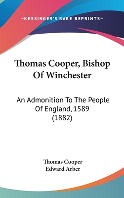 Thomas Cooper, Bishop Of Winchester: An Admonit... 1437428231 Book Cover