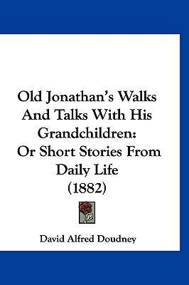 Old Jonathan's Walks And Talks With His Grandch... 1120773199 Book Cover