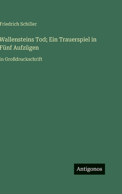 Wallensteins Tod; Ein Trauerspiel in Fünf Aufzü... [German] 3563299757 Book Cover
