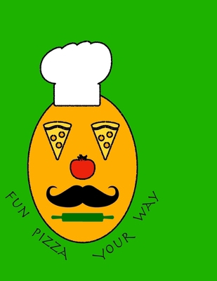 Fun Pizza Your Way B089267XGF Book Cover