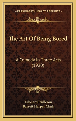 The Art Of Being Bored: A Comedy In Three Acts ... 1167055845 Book Cover