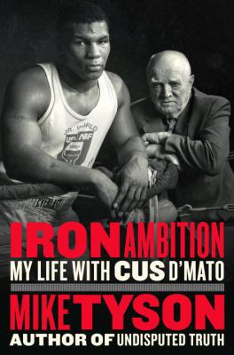 Iron Ambition: My Life with Cus d'Amato 0399177035 Book Cover