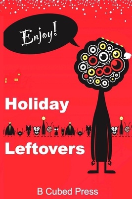 Holiday Leftovers 1949476359 Book Cover