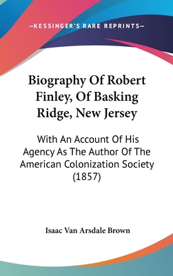 Biography Of Robert Finley, Of Basking Ridge, N... 1437486428 Book Cover