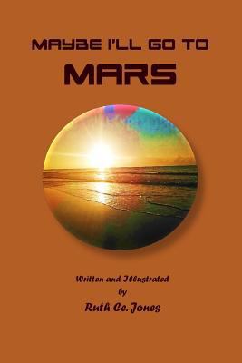 Maybe I'll Go to Mars 1542799961 Book Cover
