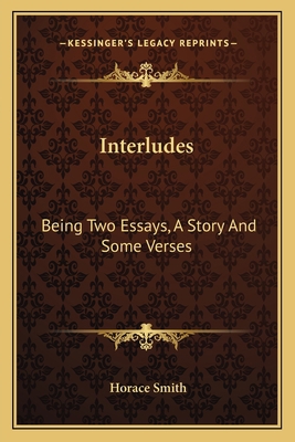 Interludes: Being Two Essays, A Story And Some ... 116376406X Book Cover