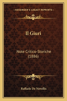 Il Giuri: Note Critico-Storiche (1886) [Italian] 1168422841 Book Cover