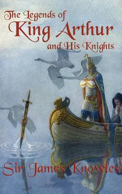 The Legends of King Arthur and His Knights 1515426866 Book Cover