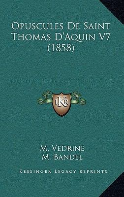 Opuscules De Saint Thomas D'Aquin V7 (1858) [French] 1167987861 Book Cover