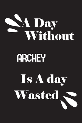 A day without archey is a day wasted 1658864212 Book Cover