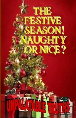 The Festive Season! Naughty Or Nice?: Unpalatab... 1716435137 Book Cover