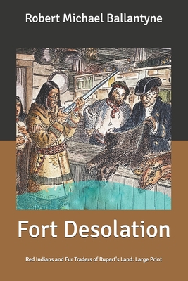 Fort Desolation: Red Indians and Fur Traders of... B087CSYQ75 Book Cover