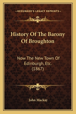 History Of The Barony Of Broughton: Now The New... 1165473321 Book Cover