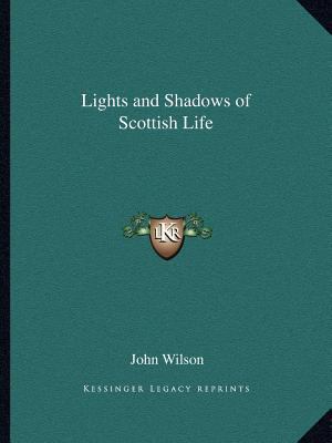 Lights and Shadows of Scottish Life 1162594594 Book Cover