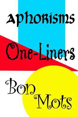 Aphorisms, One-Liners, Bon Mots 1724777785 Book Cover