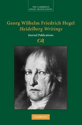 Georg Wilhelm Friedrich Hegel: Heidelberg Writings 0521833000 Book Cover