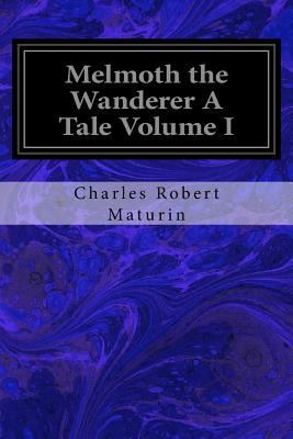 Melmoth the Wanderer A Tale Volume I 1544611099 Book Cover
