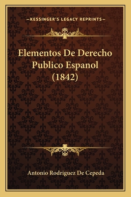 Elementos De Derecho Publico Espanol (1842) [Spanish] 1168429099 Book Cover