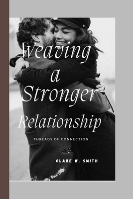 Weaving a Stronger Relationship: Threads of Con... B0CDNKT54V Book Cover