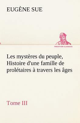 Les mystères du peuple, Tome III Histoire d'une... [French] 3849133680 Book Cover