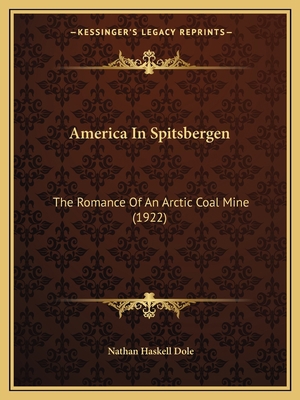 America In Spitsbergen: The Romance Of An Arcti... 1164563955 Book Cover