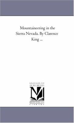 Mountaineering in the Sierra Nevada. by Clarenc... 1425531237 Book Cover