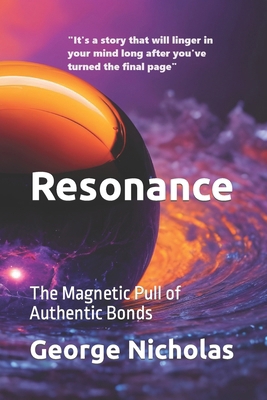 Resonance: The Magnetic Pull of Authentic Bonds B0CW5CXWJ8 Book Cover
