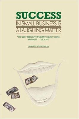 Success in Small Business Is a Laughing Matter 1418446661 Book Cover