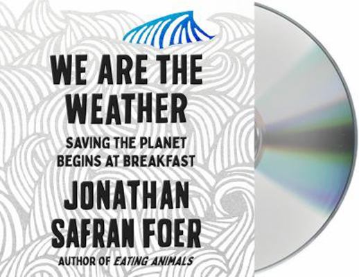 We Are the Weather: Saving the Planet Begins at... 1250316901 Book Cover