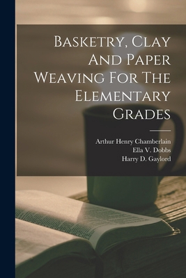 Basketry, Clay And Paper Weaving For The Elemen... 1018708243 Book Cover