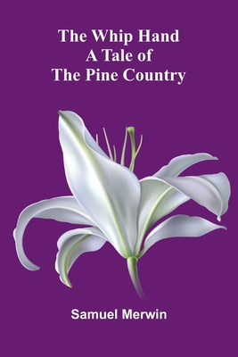 The Whip Hand: A Tale of the Pine Country 9367249454 Book Cover