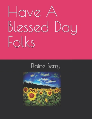 Have A Blessed Day Folks! 169788315X Book Cover