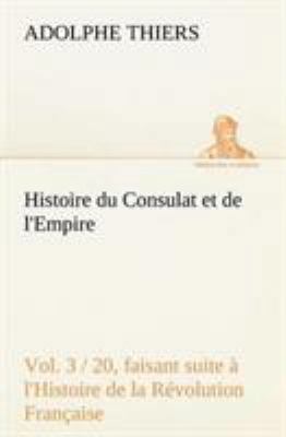 Histoire du Consulat et de l'Empire, (Vol. 3 / ... [French] 384913525X Book Cover