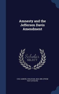 Amnesty and the Jefferson Davis Amendment 1340194120 Book Cover