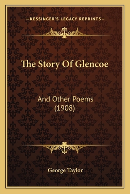 The Story Of Glencoe: And Other Poems (1908) 1165905299 Book Cover