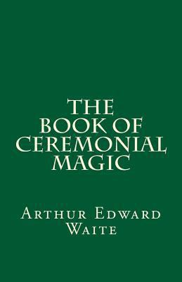 The Book of Ceremonial Magic (a Timeless Classi... 1537164457 Book Cover