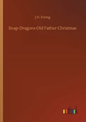 Snap-Dragons Old Father Christmas 3752338121 Book Cover
