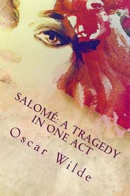 Salomé: A Tragedy in One Act 1535387084 Book Cover