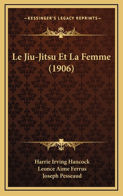 Le Jiu-Jitsu Et La Femme (1906) [French] 1167860896 Book Cover