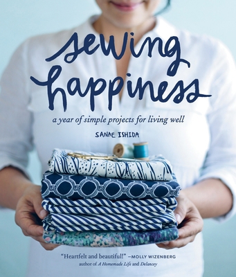 Sewing Happiness: A Year of Simple Projects for... 1570619956 Book Cover