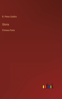 Gloria: Primera Parte [Spanish] 3368000934 Book Cover