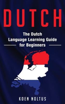 Dutch: The Dutch Language Learning Guide for Be... 1952559472 Book Cover