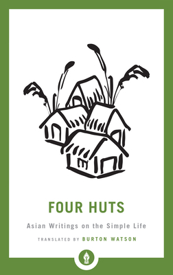 Four Huts: Asian Writings on the Simple Life 1611806410 Book Cover