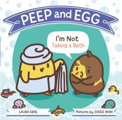 Peep and Egg: I'm Not Taking a Bath 0374303274 Book Cover