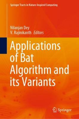 Applications of Bat Algorithm and Its Variants 9811550964 Book Cover