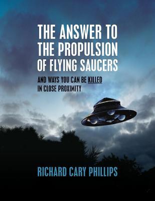 The Answer To The Propulsion Of Flying Saucers:... 1508636494 Book Cover